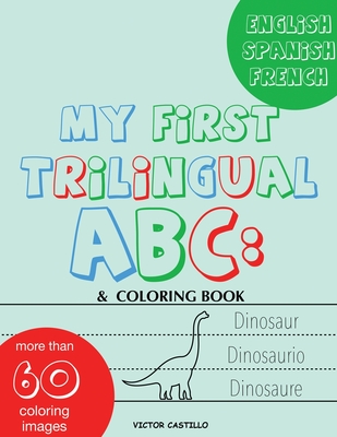 My First Trilingual ABC: Learning the Alphabet Tracing, Drawing, Coloring and start Writing with the animals. (Big Print Full Color Edition) - Victor I. Castillo