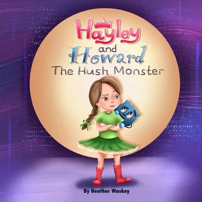 Hayley and Howard the Hush Monster - Heather Waskey