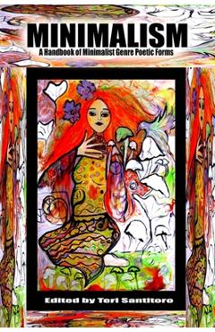 Coperta cărții 'Minimalism: A Handbook of Minimalist Genre Poetic Forms - Teri Santitoro'
