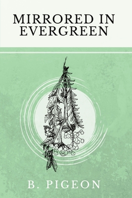 Mirrored in Evergreen - B. Pigeon