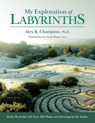 My Exploration of Labyrinths - Alex B. Champion