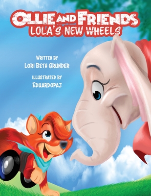 Ollie and Friends: Lola's New Wheels - Lori Beth Grunder