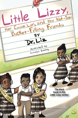 Little Lizzy, Her Cousin Lori, and the Not-So-Bucket-Filling Friends - Liz Caesar
