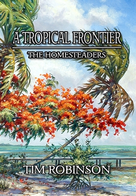 A Tropical Frontier: The Homesteaders - Tim Robinson