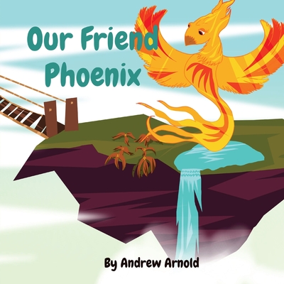 Our Friend Phoenix - Andrew C. Arnold