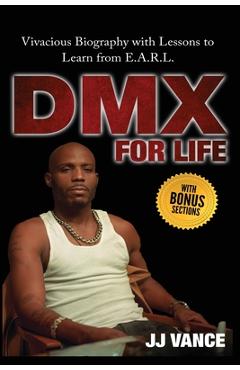 Coperta cărții 'DMX for Life by JJ Vance: Vivacious Biography with Lessons to Learn from E.A.R.L. - Jj Vance'