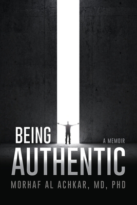 Being Authentic: A Memoir - Morhaf Al Achkar
