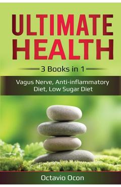 Coperta cărții 'Ultimate Health: 3 Books in 1: Vagus Nerve, Anti-inflammatory Diet, Low Sugar Diet: 3 Books in 1: Vagus Nerve,'