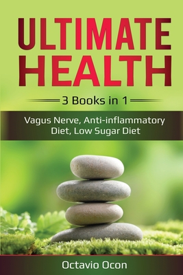 Coperta cărții 'Ultimate Health: 3 Books in 1: Vagus Nerve, Anti-inflammatory Diet, Low Sugar Diet: 3 Books in 1: Vagus Nerve,'