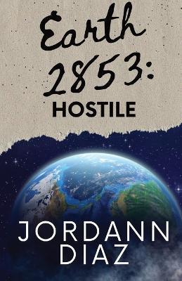 Earth 2853: Hostile - Jordann Diaz