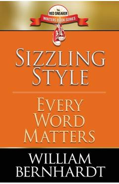 Coperta cărții 'Sizzling Style: Every Word Matters - William Bernhardt'