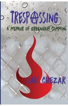 Coperta cărții 'Trespassing: A Memoir of Greenham Common - Oak Chezar'