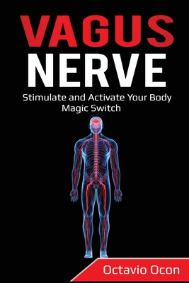 Vagus Nerve: Stimulate and Activate Your Body Magic Switch - Octavio Ocon