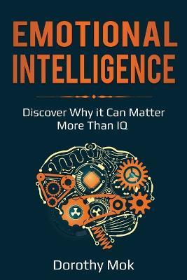 Emotional Intelligence: Discover Why it Can Matter More Than IQ - Dorothy Mok