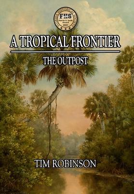 A Tropical Frontier: The Outpost - Tim Robinson