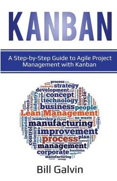 Coperta cărții 'Kanban: A Step-by-Step Guide to Agile Project Management with Kanban: A Step-by-Step Guide to Agile Project Management'