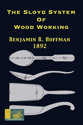 The Sloyd System Of Wood Working 1892 - Benjamin B. Hoffman