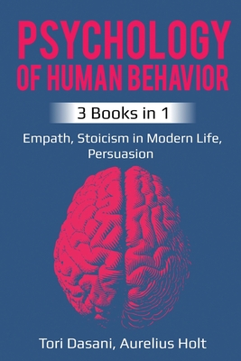 Psychology of Human Behavior: 3 Books in 1 - Empath, Stoicism in Modern Life, Persuasion - Tori Dasani