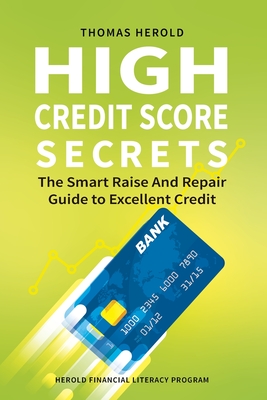 High Credit Score Secrets - The Smart Raise And Repair Guide to Excellent Credit - Thomas Herold