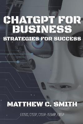 ChatGPT for Business: Strategies for Success - Matthew C. Smith