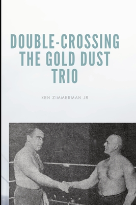 Double-Crossing the Gold Dust Trio: Stanislaus Zbyszko's Last Hurrah - Ken Zimmerman