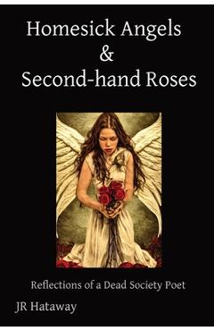Coperta cărții 'Homesick Angels & Second-hand Roses: Reflections of a Dead Society Poet - Jr. Hataway'