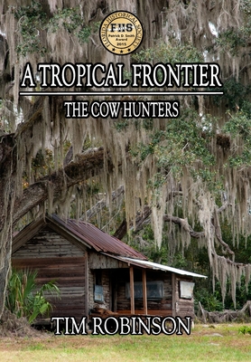 A Tropical Frontier: The Cow Hunters - Tim Robinson