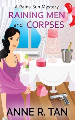 Raining Men and Corpses: A Raina Sun Mystery: A Chinese Cozy Mystery - Anne R. Tan
