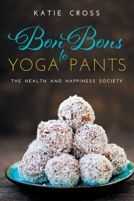 Bon Bons to Yoga Pants - Katie Cross
