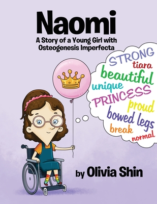 Naomi: A Story of a Young Girl with Osteogenesis Imperfecta - Olivia Shin