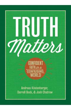 Coperta cărții 'Truth Matters: Confident Faith in a Confusing World - Andreas J. Köstenberger'