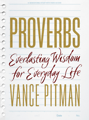 Proverbs - Bible Study Book with Video Access: Everlasting Wisdom for Everyday Life - Vance Pitman