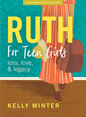 Ruth - Teen Girls' Bible Study Book: Love, Loss & Legacy - Kelly Minter