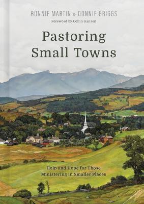 Pastoring Small Towns: Help and Hope for Those Ministering in Smaller Places - Ronnie Martin