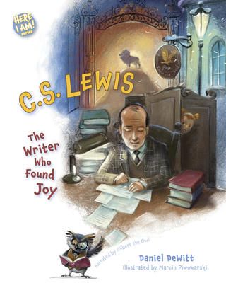 C.S. Lewis: The Writer Who Found Joy - Dan Dewitt