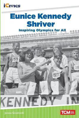 Eunice Kennedy Shriver: Inspiring Olympics for All - Jenna Grodzicki