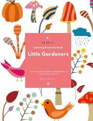 Little Gardeners: Coloring & Activity Book First Time Gardeners Toddler Coloring Pages Activity Animals, Flowers and more! For Ages 2-8 - Jesse Buenoano