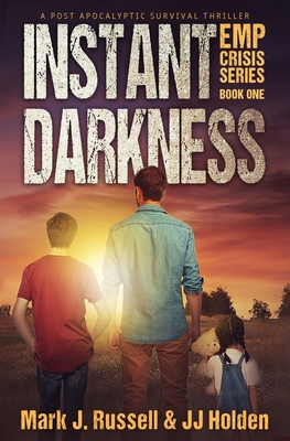 Instant Darkness: A Post Apocalyptic Survival Thriller (EMP Crisis Series Book 1) - J. J. Holden