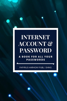 Internet Account And Password: A Book For All Your Passwords 6x9 120 Pages - Papyrus Harmony Publishing