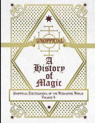 Unofficial History of Magic: Unofficial Encyclopedia of the Wizarding World - Volume 4 - James A. C. Muggleton