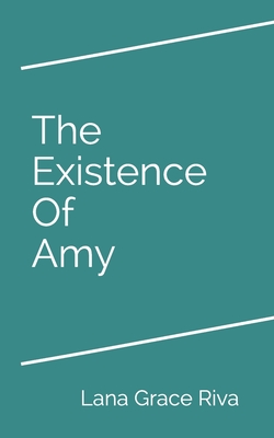 The Existence Of Amy - Lana Grace Riva