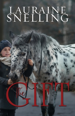 The Gift: A Horse, a Boy, and a Miracle of Love - Lauraine Snelling