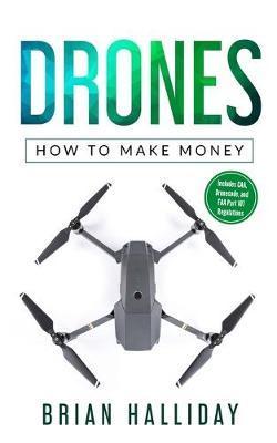 Drones: How to Make Money - Brian Halliday