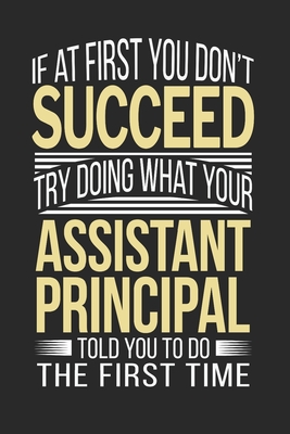 If at first you don't succeed Try Doing what your Assistant Principal Told you to Do the first time: Assistant Principal Appreciation Gift - Teachers Personalized