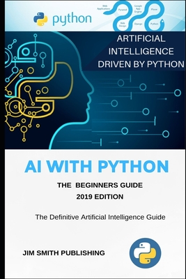 AI With Python For Beginners: Artificial Intelligence With Python. - Jim Smith