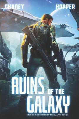 Ruins of the Galaxy: A Military Scifi Epic - Christopher Hopper