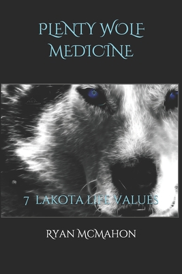 Plenty Wolf Medicine: 7 Lakota Life Values - Linda Beaulieu
