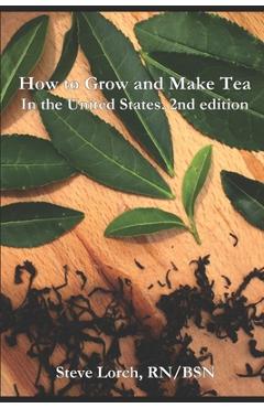 Coperta cărții 'How to Grow and Make Tea in the United States, 2nd Edition - Steve Lorch'