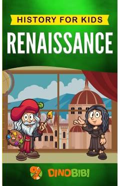 Poza produsului Renaissance: History for kids: A Captivating Guide to a Remarkable Period in European History - Dinobibi Publishing