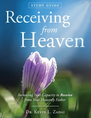 Study Guide: Receiving From Heaven - Kevin Lowell Zadai